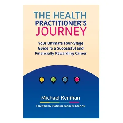 "The Health Practitioner's Journey: Your Ultimate Four-Stage Guide to a Successful and Financial