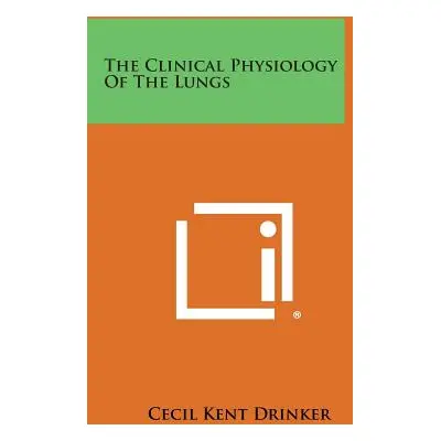 "The Clinical Physiology of the Lungs" - "" ("Drinker Cecil Kent")