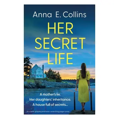 "Her Secret Life: An utterly gripping and heart-wrenching page-turner" - "" ("Collins Anna E.")