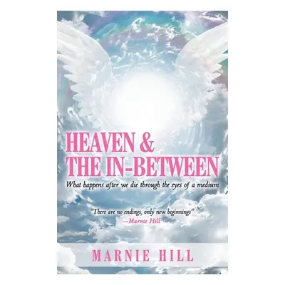 "Heaven and the In-Between: What Happens After We Die Through the Eyes of a Medium" - "" ("Hill 