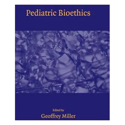 "Pediatric Bioethics" - "" ("Miller Geoffrey")