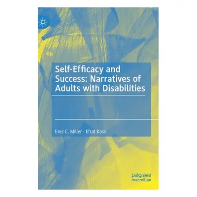 "Self-Efficacy and Success: Narratives of Adults with Disabilities" - "" ("Miller Erez C.")