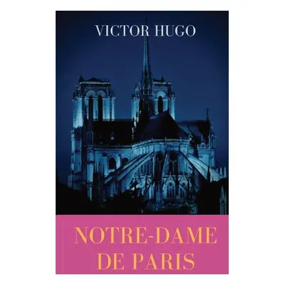 "Notre-Dame de Paris: A French Gothic novel by Victor Hugo" - "" ("Hugo Victor")