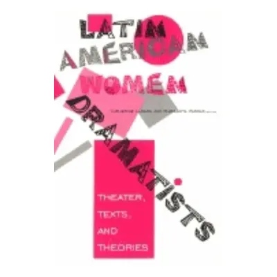 "Latin American Women Dramatists: Theater, Texts, and Theories" - "" ("Larson Catherine")