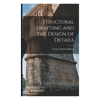 "Structural Drafting and the Design of Details" - "" ("Bishop Carlton Thomas")