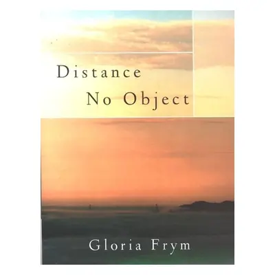 "Distance No Object: Stories" - "" ("Frym Gloria")