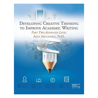 "Developing Creative Thinking to Improve Academic Writing: Part Two Advanced Level" - "" ("Abugh