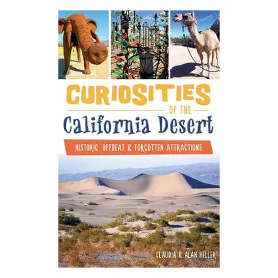 "Curiosities of the California Desert: Historic, Offbeat & Forgotten Attractions" - "" ("Heller 