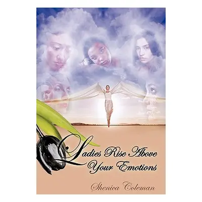 "Ladies Rise Above Your Emotions" - "" ("Coleman Shenica")