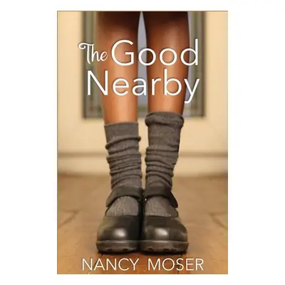 "The Good Nearby" - "" ("Moser Nancy")