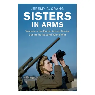 "Sisters in Arms" - "" ("Crang Jeremy A.")