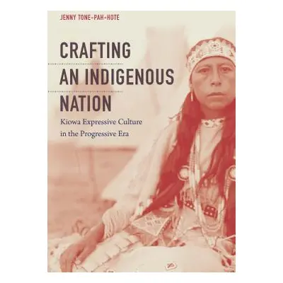 "Crafting an Indigenous Nation: Kiowa Expressive Culture in the Progressive Era" - "" ("Tone-Pah