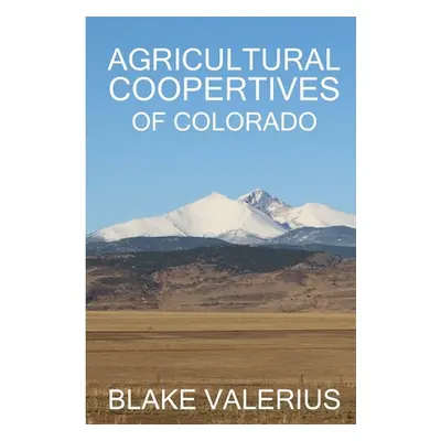 "Agricultural Cooperatives of Colorado" - "" ("Valerius Blake")