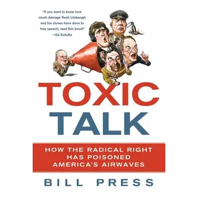 "Toxic Talk: How the Radical Right Has Poisoned America's Airwaves" - "" ("Press Bill")