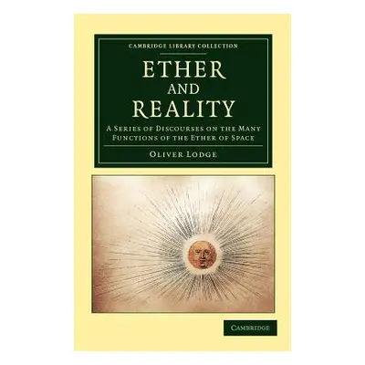 "Ether and Reality: A Series of Discourses on the Many Functions of the Ether of Space" - "" ("L