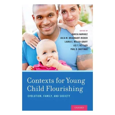 "Contexts for Young Child Flourishing: Evolution, Family, and Society" - "" ("Narvaez Darcia")