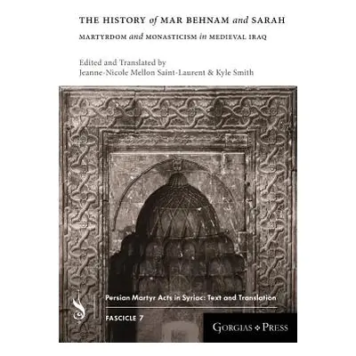 "The History of Mar Behnam and Sarah: Martyrdom and Monasticism in Medieval Iraq" - "" ("Saint-L