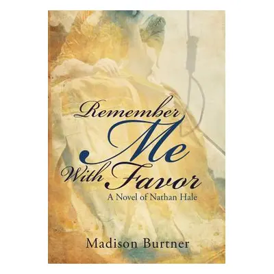 "Remember Me with Favor" - "" ("Burtner Madison")