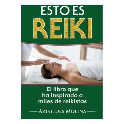 "Esto es Reiki: El libro que ha inspirado a miles de reikistas" - "" ("Molina Arstides")