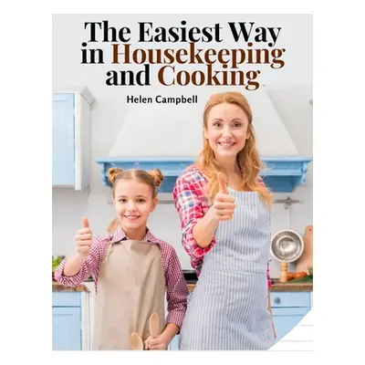 "The Easiest Way in Housekeeping and Cooking: Adapted to Home Use or Study in Classes" - "" ("He