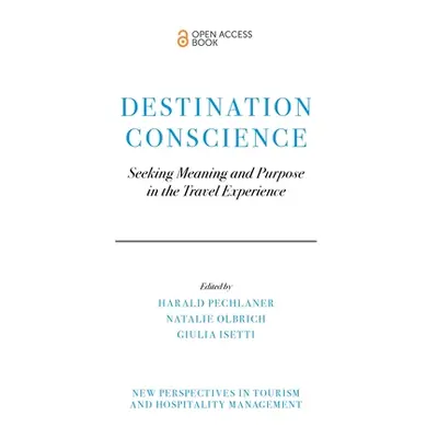 "Destination Conscience: Seeking Meaning and Purpose in the Travel Experience" - "" ("Pechlaner 