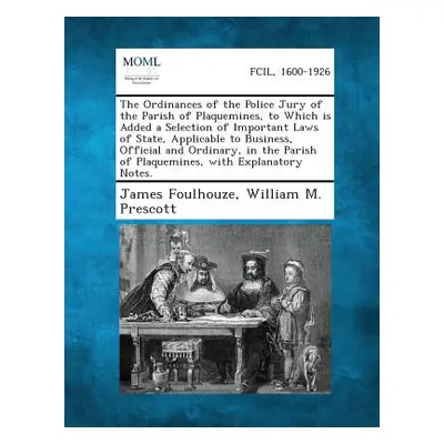 "The Ordinances of the Police Jury of the Parish of Plaquemines, to Which Is Added a Selection o