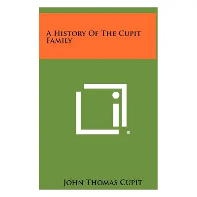 "A History Of The Cupit Family" - "" ("Cupit John Thomas")