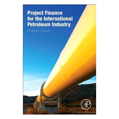 "Project Finance for the International Petroleum Industry" - "" ("Clews Robert")