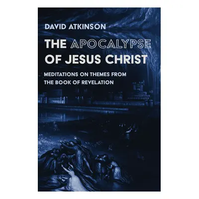 "The Apocalypse of Jesus Christ" - "" ("Atkinson David")