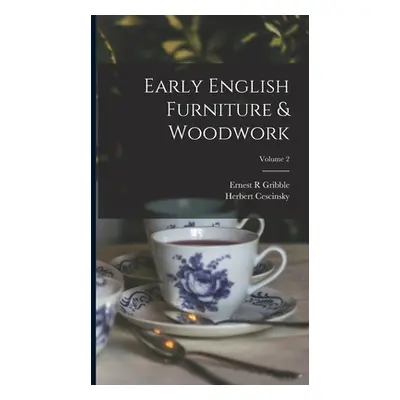 "Early English Furniture & Woodwork; Volume 2" - "" ("Cescinsky Herbert")