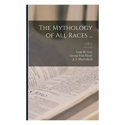 "The Mythology of All Races ...; v.13 c.1" - "" ("Gray Louis H. (Louis Herbert) 1875-")