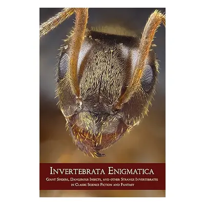 "Invertebrata Enigmatica: Giant Spiders, Dangerous Insects, and Other Strange Invertebrates in C