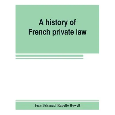 "A history of French private law" - "" ("Brissaud Jean")