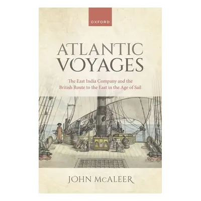 "Atlantic Voyages: The East India Company and the British Route to the East in the Age of Sail" 