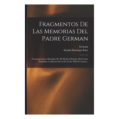 "Fragmentos De Las Memorias Del Padre German: Comunicaciones Obtenidas Por El Medium Parlante De