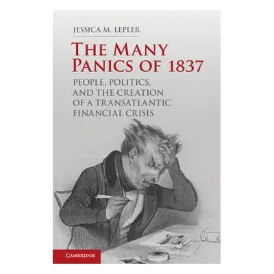 "The Many Panics of 1837: People, Politics, and the Creation of a Transatlantic Financial Crisis