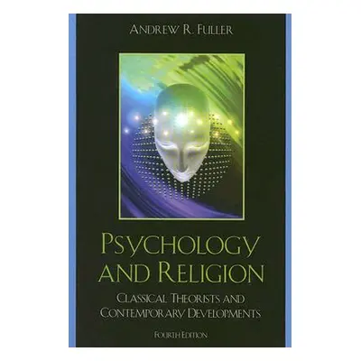 "Psychology and Religion: Classical Theorists and Contemporary Developments" - "" ("Fuller Andre