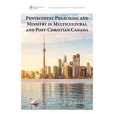 "Pentecostal Preaching and Ministry in Multicultural and Post-Christian Canada" - "" ("Studebake