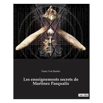 "Les enseignements secrets de Martinez Pasqualis" - "" ("Von Baader Franz")