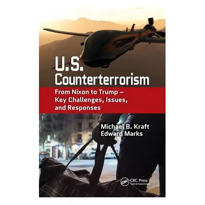 "U.S. Counterterrorism: From Nixon to Trump - Key Challenges, Issues, and Responses" - "" ("Kraf