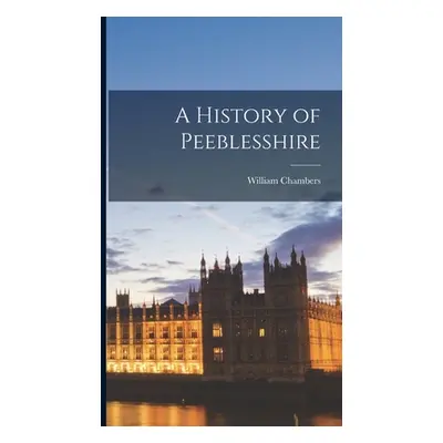 "A History of Peeblesshire" - "" ("Chambers William")