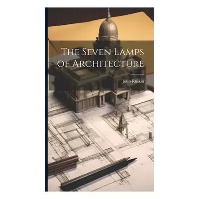 "The Seven Lamps of Architecture" - "" ("Ruskin John")