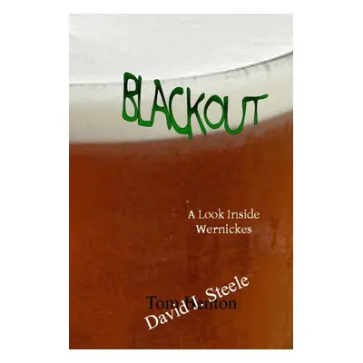 "Blackout: A Look Inside Wernickes" - "" ("Steele David J.")