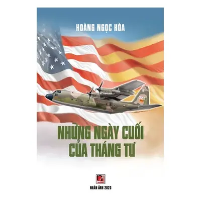 "Những Ngy Cuối Của Thng Tư (hardcover - color50)" - "" ("Hoang Ngoc Hoa")