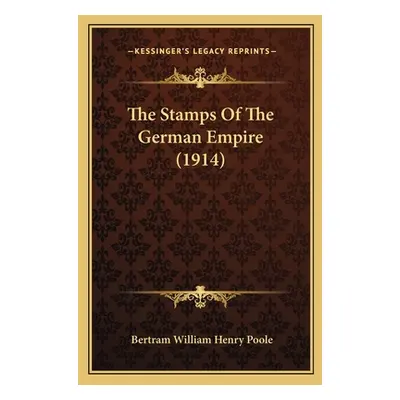 "The Stamps Of The German Empire (1914)" - "" ("Poole Bertram William Henry")