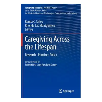 "Caregiving Across the Lifespan: Research - Practice - Policy" - "" ("Talley Ronda C.")