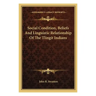 "Social Condition, Beliefs And Linguistic Relationship Of The Tlingit Indians" - "" ("Swanton Jo