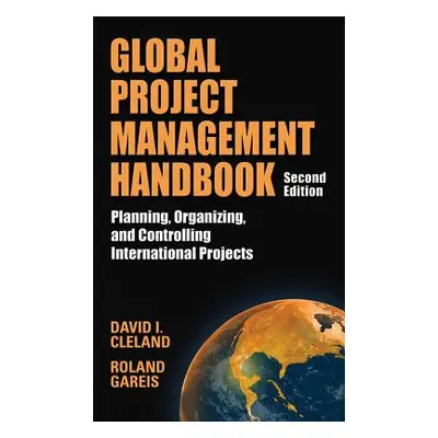 "Global Project Management Handbook: Planning, Organizing and Controlling International Projects