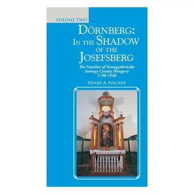 "Drnberg: in the Shadow of the Josefsberg: The Families of Somogydrcske Somogy County Hungary 17