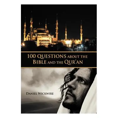 "100 Questions about the Bible and the Qur'an" - "" ("Wickwire Daniel")